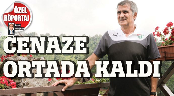 Şenol Güneş: Cenaze ortada kaldı Şenol Güneş: Cenaze ortada kaldı