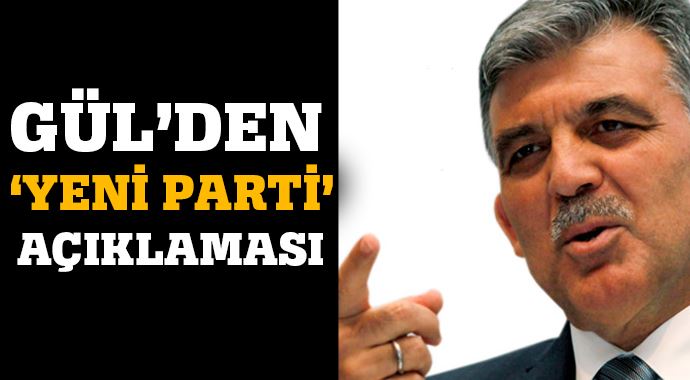 Abdullah Gül&#039;den &#039;yeni parti&#039; açıklaması