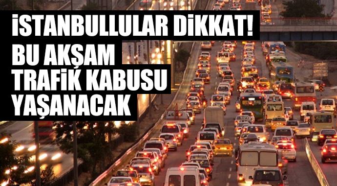 İstanbul'da trafik kabusu yaşanacak!