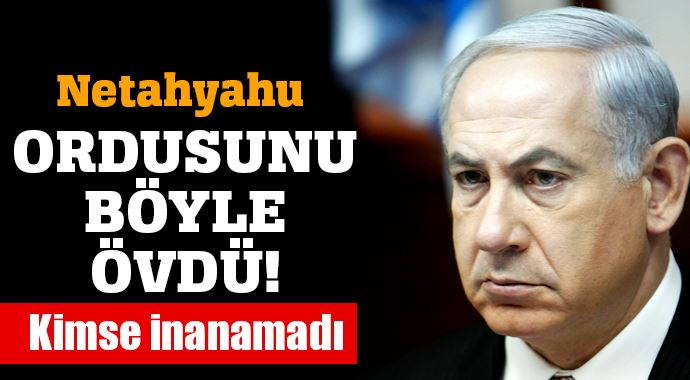 Netanyahu askerlerini böyle övdü Netanyahu askerlerini böyle övdü