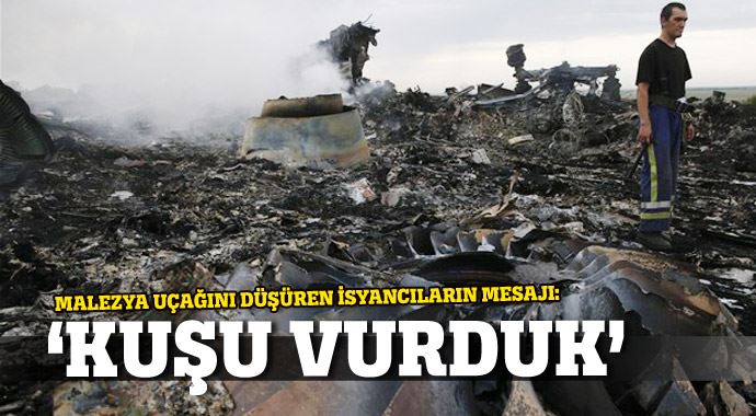 Malezya uçağını düşüren isyancılardan 'kuşu vurduk' mesajı Malezya uçağını düşüren isyancılardan 'kuşu vurduk' mesajı