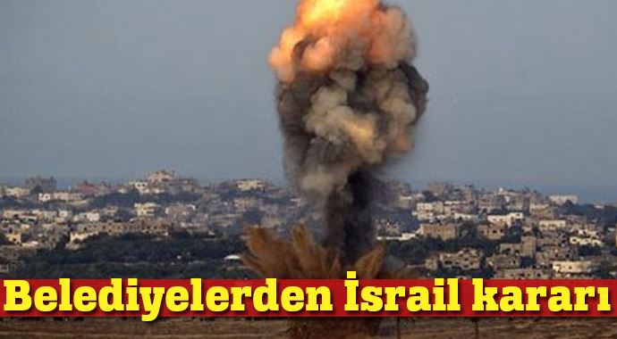 Belediyelerden İsrail kararı