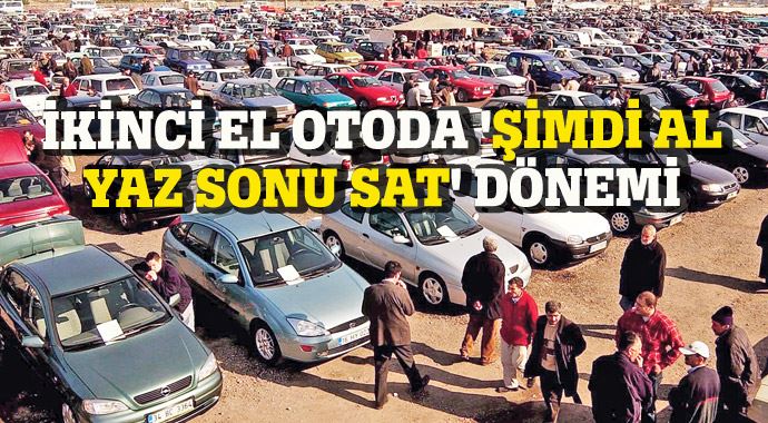 Ikinci el otoda 'şimdi al yaz sonu sat' dönemi