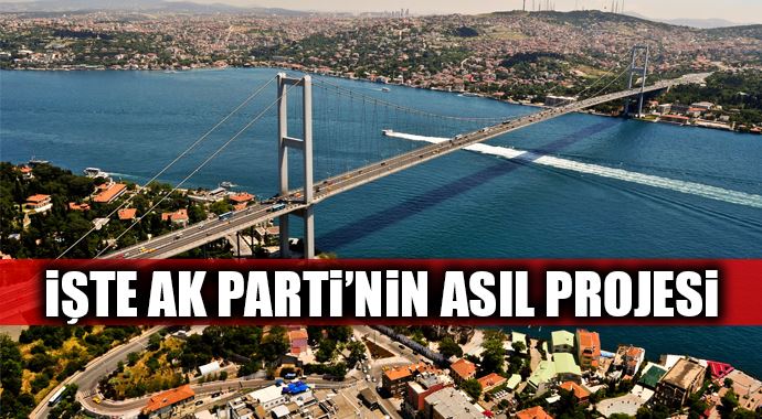 İşte AK Parti'nin asıl projesi