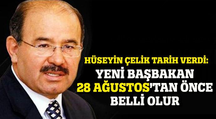 Çelik tarih verdi: Yeni Başbakan 28 Ağustos'tan önce belli olur Çelik tarih verdi: Yeni Başbakan 28 Ağustos'tan önce belli olur