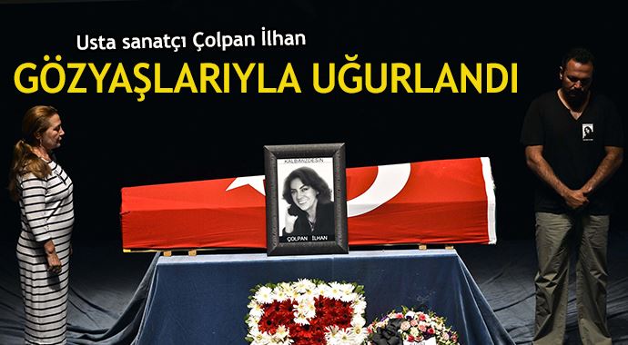 Çolpan İlhan, gözyaşlarıyla uğurlandı