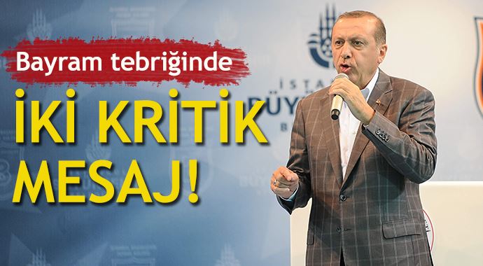 Başbakan Erdoğan&#039;ın bayram tebriğinde iki kritik mesaj