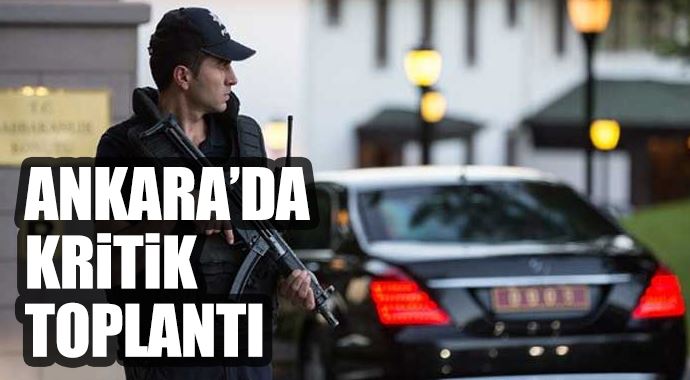 Ankara'da kritik toplantı Ankara'da kritik toplantı