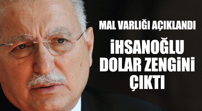 İşte İhsanoğlu'nun mal varlığı İşte İhsanoğlu'nun mal varlığı