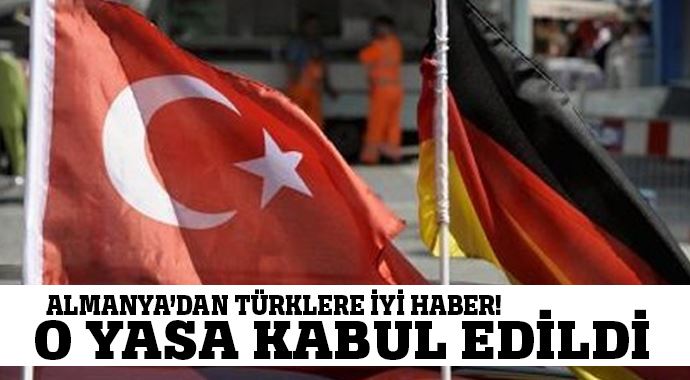 Almanya'dan Türklere çok iyi haber! O yasa kabul edildi
