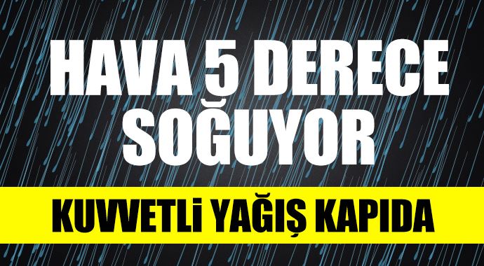 Hava 5 derece soğuyor: Kuvvetli yağış kapıda