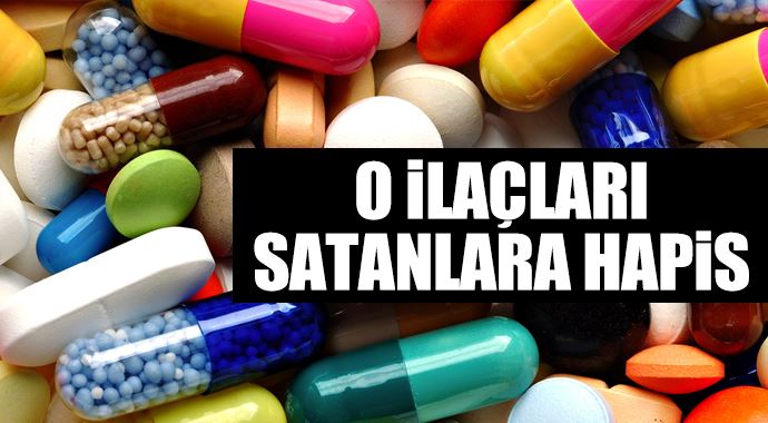 O ilaçları satanlara hapis!