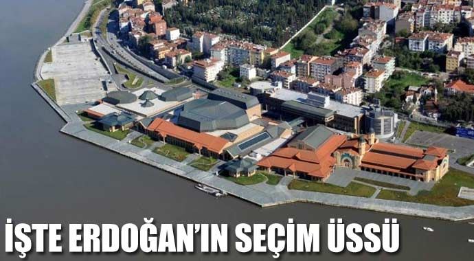 İşte Başbakan Erdoğan'ın seçim üssü