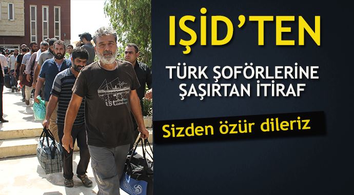 IŞİD'den Türk TIR şoförlerine: Özür dileriz