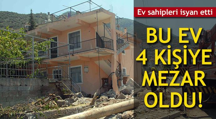 Bu ev 4 kişiye mezar oldu!