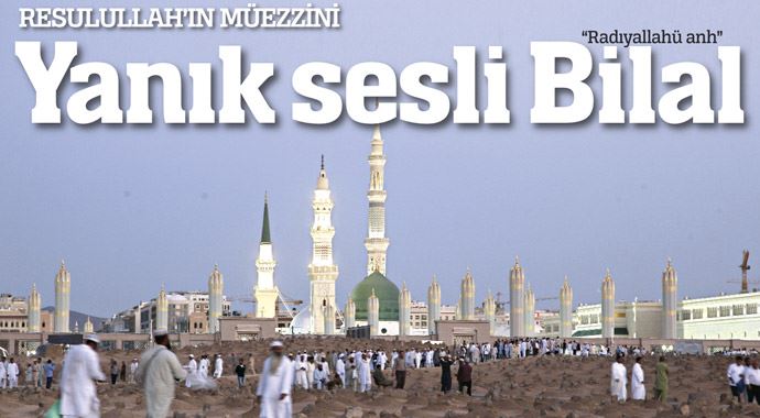 Yanık sesli Bilal 'Radıyallahü anh'