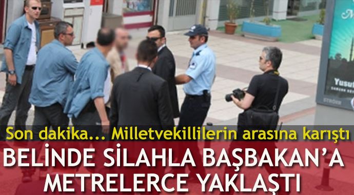 Belinde silahla Başbakan'a metrelerce yaklaştı Belinde silahla Başbakan'a metrelerce yaklaştı