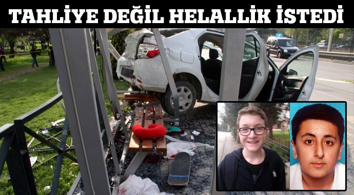 Tahliye değil helallik istedi Tahliye değil helallik istedi