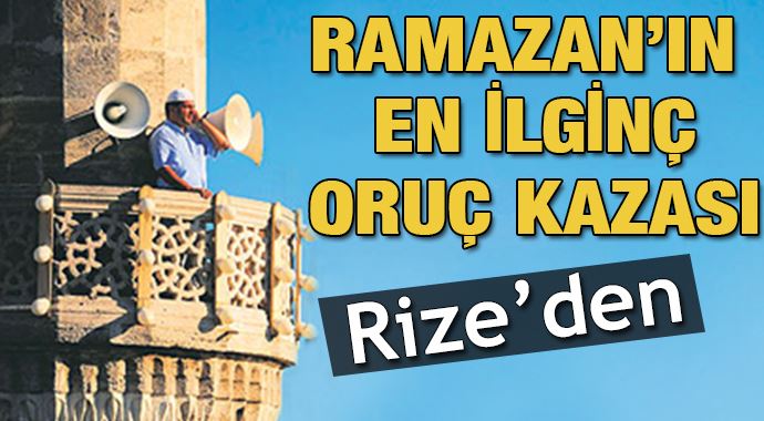 Ramazan'ın en ilginç oruç kazası Rize'den Ramazan'ın en ilginç oruç kazası Rize'den
