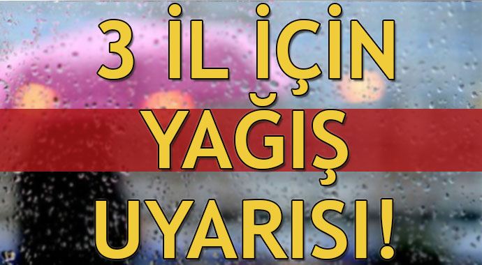 Meteoroloji'den 3 ilimize yağış uyarısı Meteoroloji'den 3 ilimize yağış uyarısı