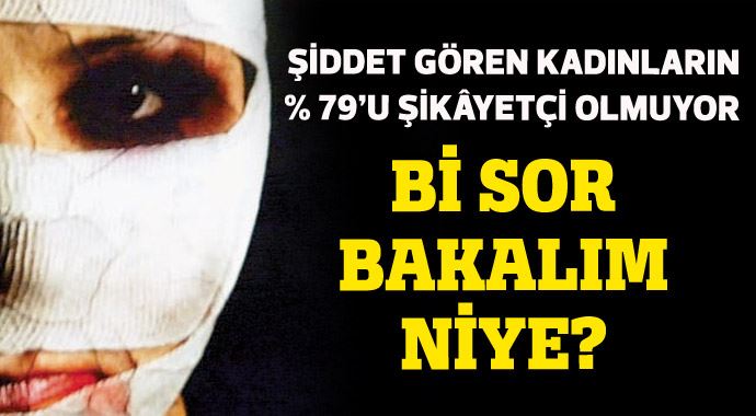 Şiddet gören kadının %79'u şikâyetçi olmuyor bi sor bakalım niye? Şiddet gören kadının %79'u şikâyetçi olmuyor bi sor bakalım niye?