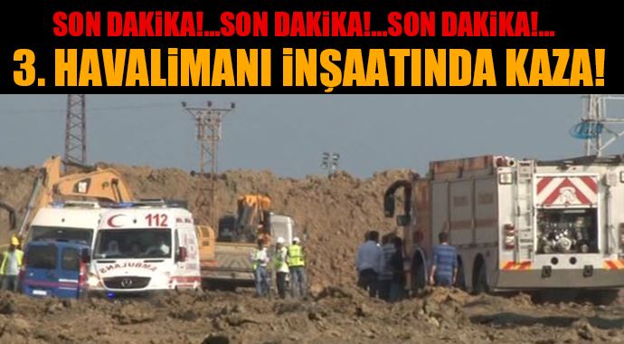 3. havalimanı inşaatında kaza! 1 ölü 3. havalimanı inşaatında kaza! 1 ölü