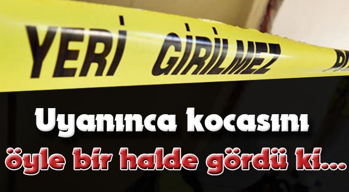 Uyanınca kocasını öyle bir halde gördü ki... Uyanınca kocasını öyle bir halde gördü ki...