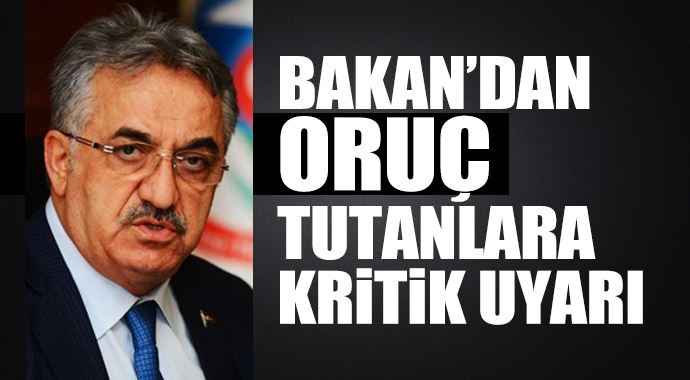 Bakan'dan oruç tutanlara kritik uyarı! Bakan'dan oruç tutanlara kritik uyarı!