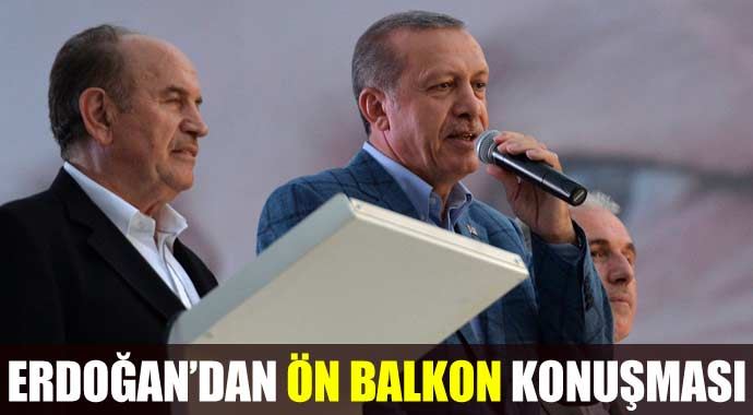 Erdoğan'dan ön balkon konuşması Erdoğan'dan ön balkon konuşması