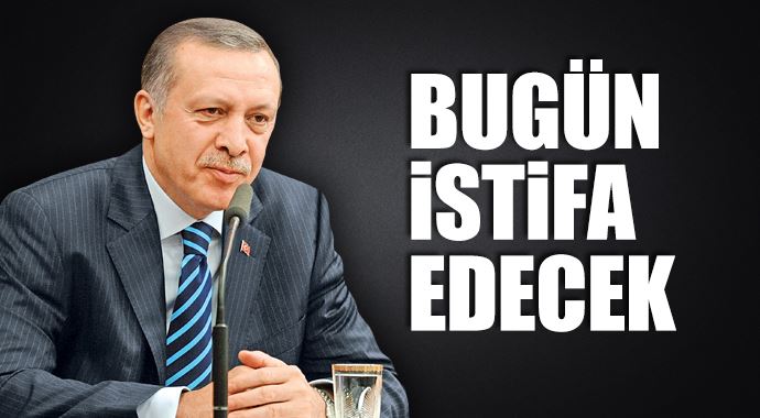 Başbakan Erdoğan bugün istifa edecek