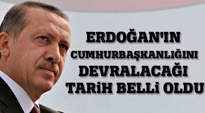 Erdoğan&#039;ın Cumhurbaşkanlığını devralacağı tarih belli oldu