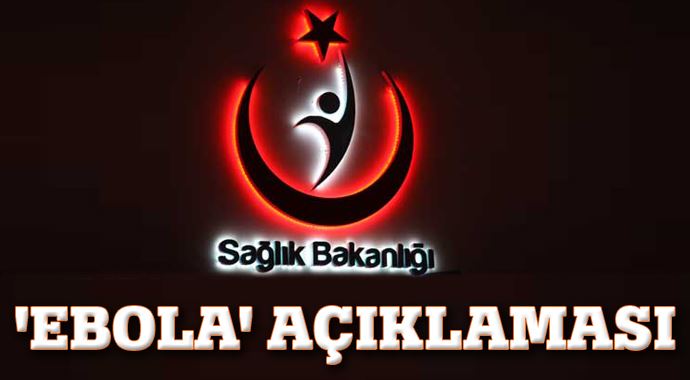 Sağlık Bakanlığı'ndan 'Ebola' açıklaması Sağlık Bakanlığı'ndan 'Ebola' açıklaması