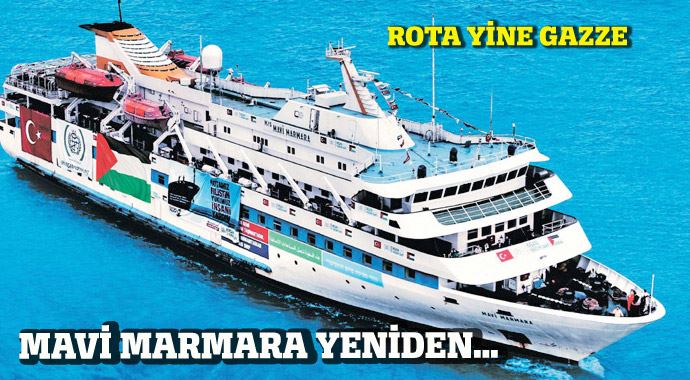 Rota yine Gazze, Mavi Marmara yeniden... Rota yine Gazze, Mavi Marmara yeniden...
