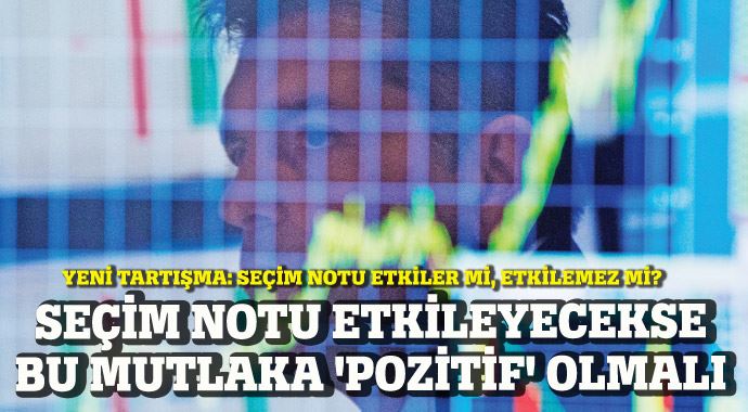 Seçim notu etkileyecekse bu mutlaka &#039;pozitif&#039; olmalı