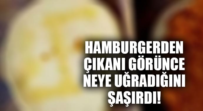 Hamburger ekmeğinden çıkan şaşırttı!