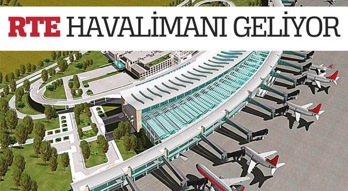 RTE havalimanı geliyor RTE havalimanı geliyor