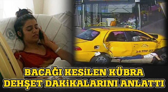 Bacağı kesilen Kübra, dehşet dakikalarını anlattı Bacağı kesilen Kübra, dehşet dakikalarını anlattı
