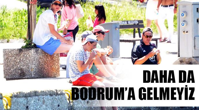 Daha da Bodrum'a gelmeyiz!