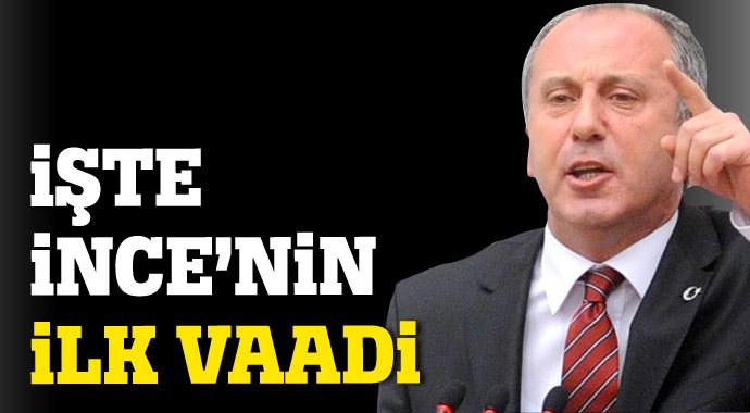 İşte Muharrem İnce'nin ilk vaadi İşte Muharrem İnce'nin ilk vaadi