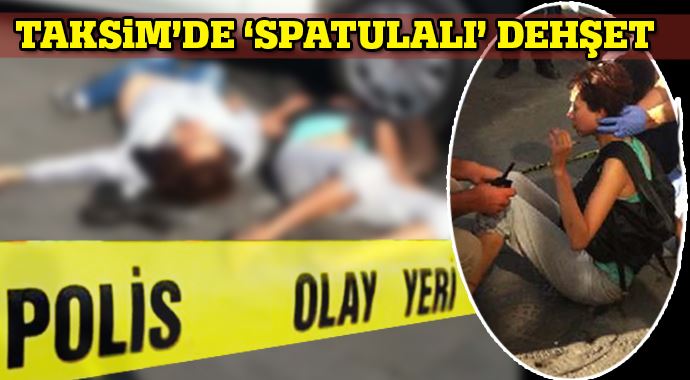 Taksim'de 'spatulalı' dehşet