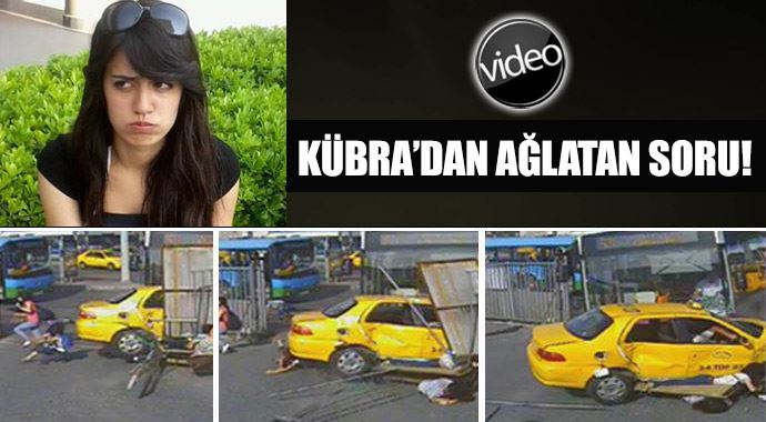 Otobüs faciasında taksi altında kalan Kübra&#039;dan ağlatan soru!