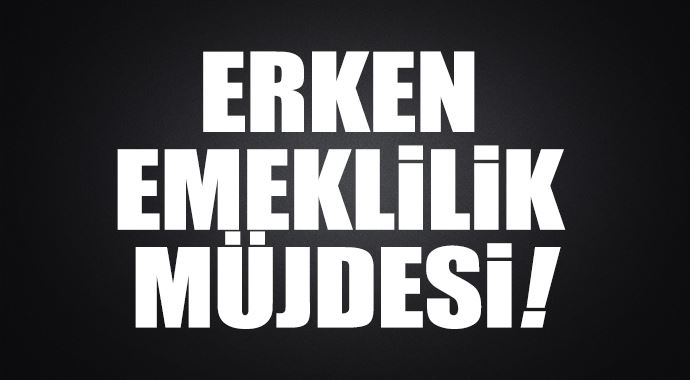 Erken emeklilik müjdesi!