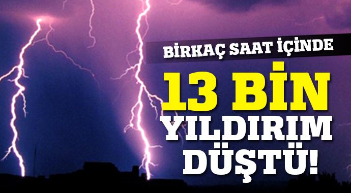 Birkaç saat içinde 13 bin yıldırım düştü! Birkaç saat içinde 13 bin yıldırım düştü!