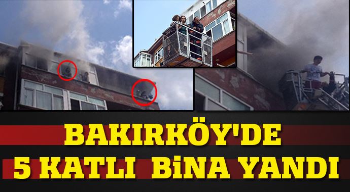 Bakırköy'de 5 katlı bina yandı