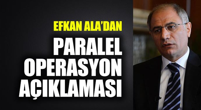 Efkan Ala'dan paralel operasyon açıklaması