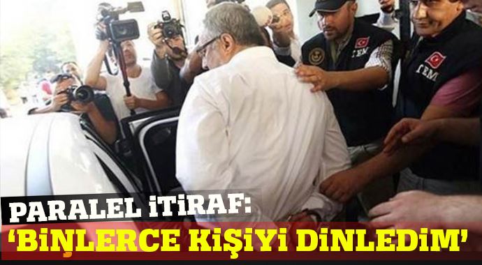 Paralel itiraf: "Binlerce kişiyi dinledim" 