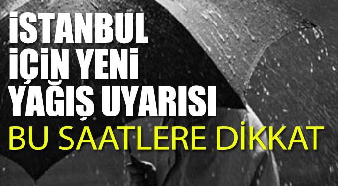 İstanbul için yeni yağış uyarısı İstanbul için yeni yağış uyarısı
