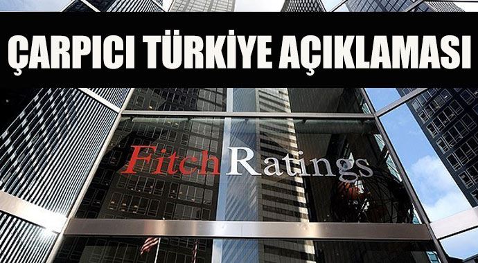 Fitch'ten çarpıcı Türkiye açıklaması Fitch'ten çarpıcı Türkiye açıklaması