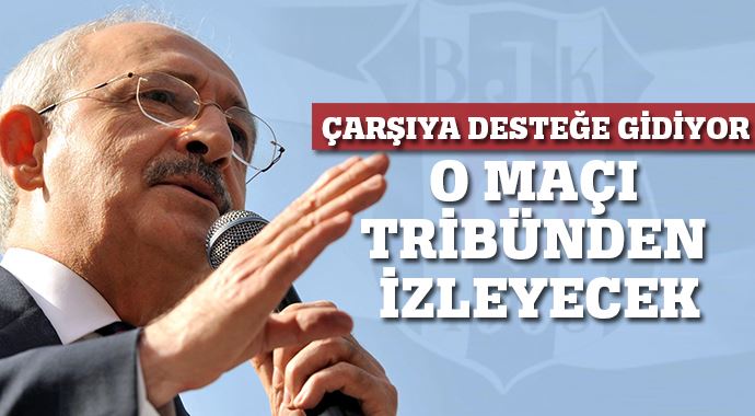 Kılıçdaroğlu o maçı tribünden izleyecek!