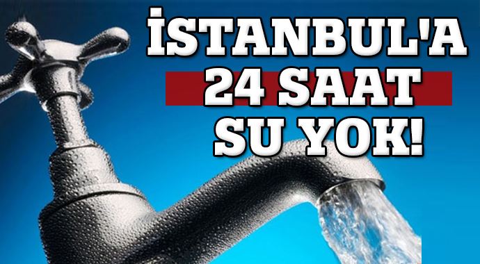 İstanbul&#039;a 24 saat su yok!